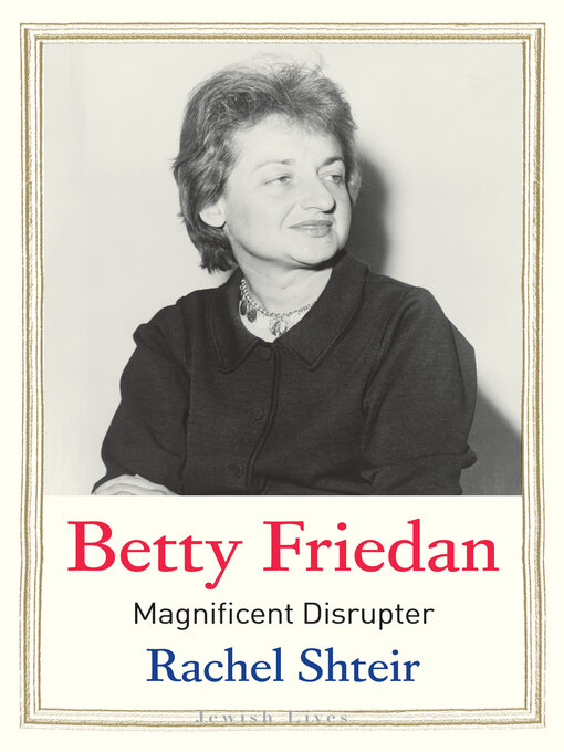 Title details for Betty Friedan by Rachel Shteir - Available